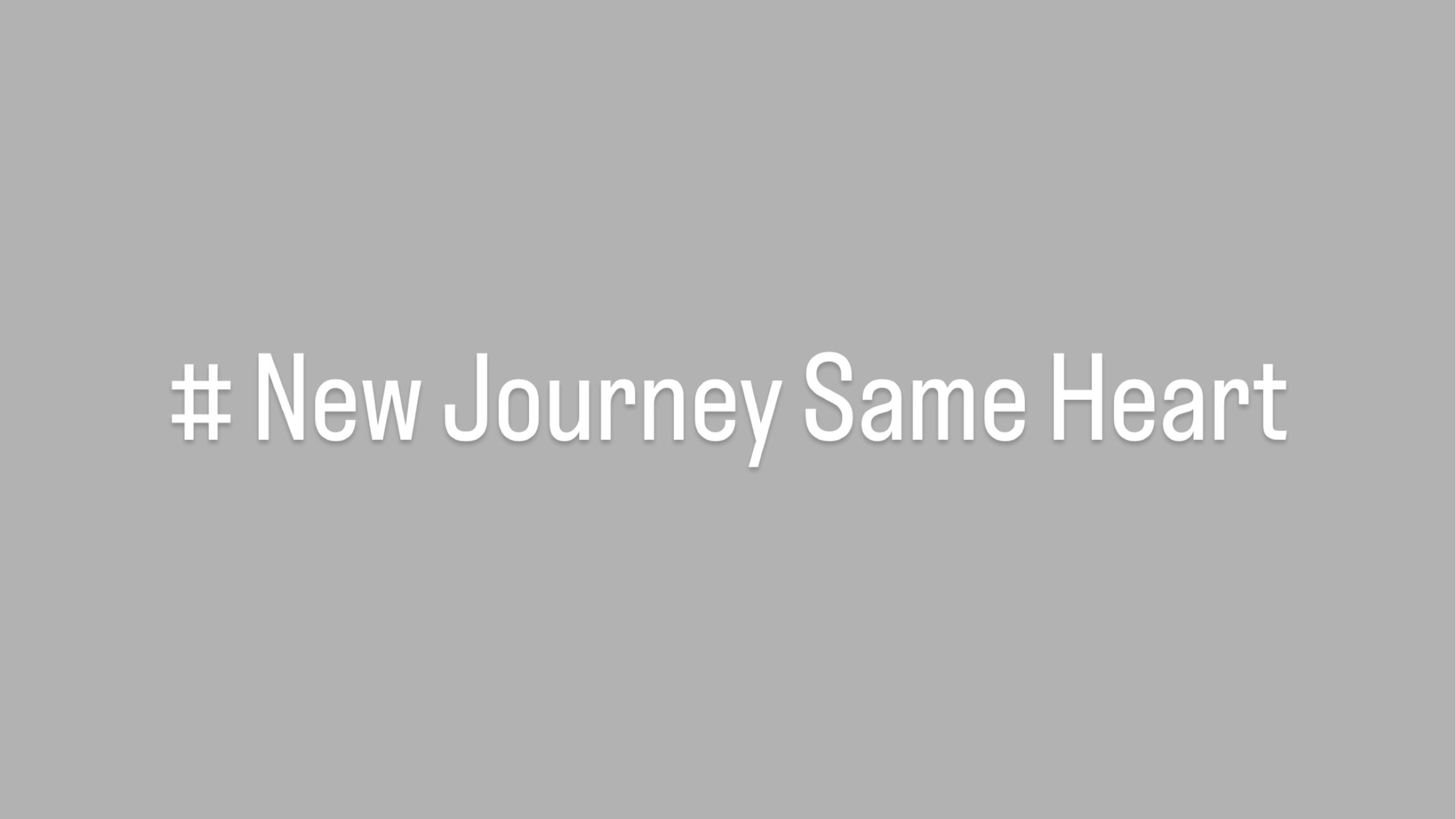 #New Journey Same Heart